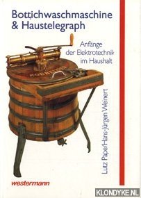 Pape, Lutz & Weinert, Hans-Jrgen - Bottichwaschmaschine und Haustelegraph. Anfnge der Elektrotechnik im Haushalt