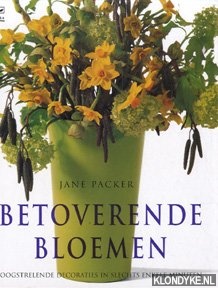 Packer, Jane - Betoverende bloemen: oogstrelende decoraties in slechts enkele minuten