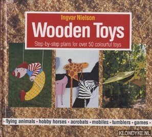 Nielson, Ingvar - Wooden toys. Step-by-step plans for over 50 colourful toys