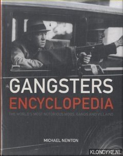 Newton, Michael - Gangsters Encylopedia. The World's Most Notorious Mobs, Gangs and Villains
