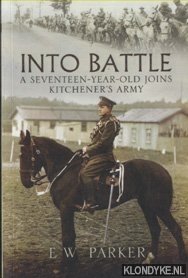 Parker, E.W. - Into Battle. A Seventeen-Year-Old Joins Kitchener's Army