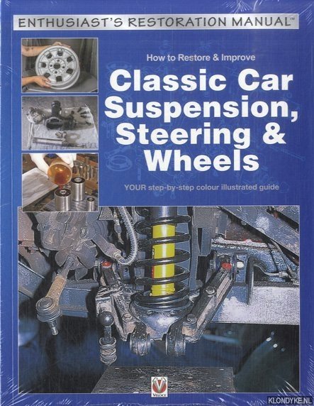 Parish, Julian - How to Restore & Improve Classic Car Suspension, Steering & Wheels. Enthusiast's Restoration Manual