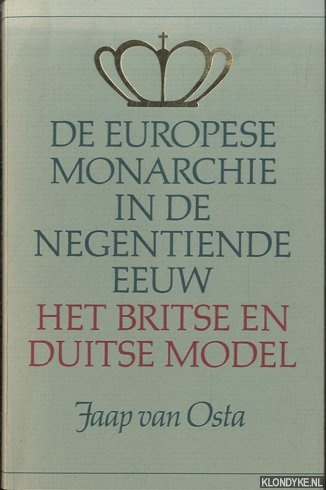 Osta, Jaap van - De Europese monarchie in de 19e eeuw. Het Duitse en Britse model