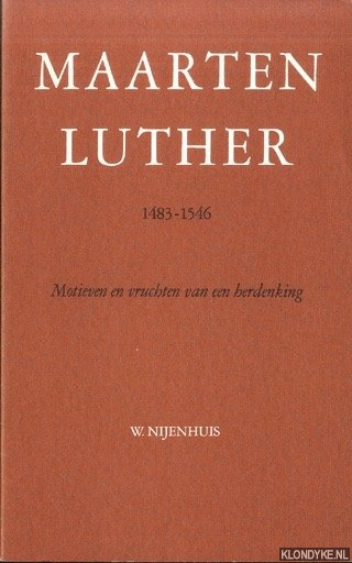 Nijenhuis, W. - Maarten Luther 1483-1546. Motieven en vruchten van een herdenking