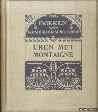 Nijlen, Jan van (vertaald en van een inleiding en aanteekeningen voorzien door) - Uren met Montaigne: een keur van stukken uit zijne werken