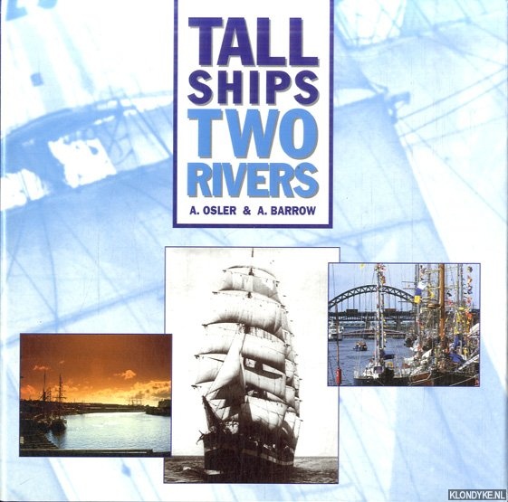 Osler, Adrian G. & Tony Barrow - Tall Ships, Two Rivers: Six Centuries of Sail on the Rivers Tyne and Wear