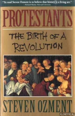 Ozment, Steven - Protestants The Birth of a Revolution