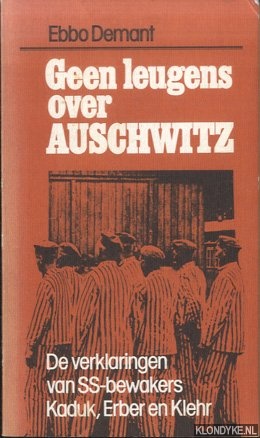 Geen leugens over Auschwitz : de verklaringen van S.S.-bewakers Kaduk, Erber en Klehr