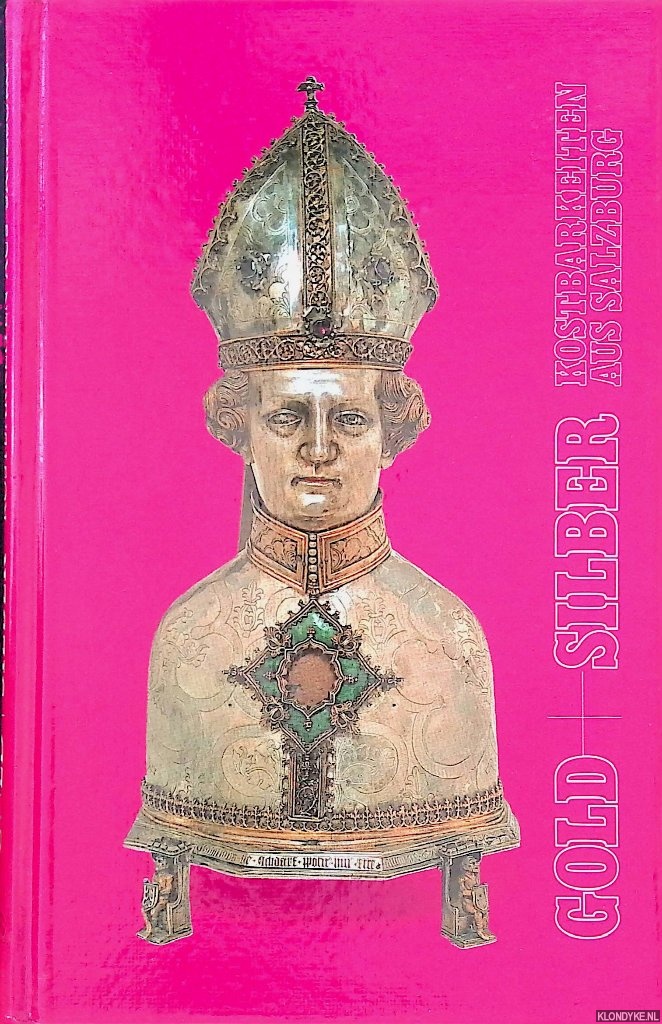 Neuhardt, Johannes - Gold + Silber: Kostbarkeiten aus Salzburg. Meisterliste und Katalog der IX. Sonderschau des Dommuseums zu Salzburg