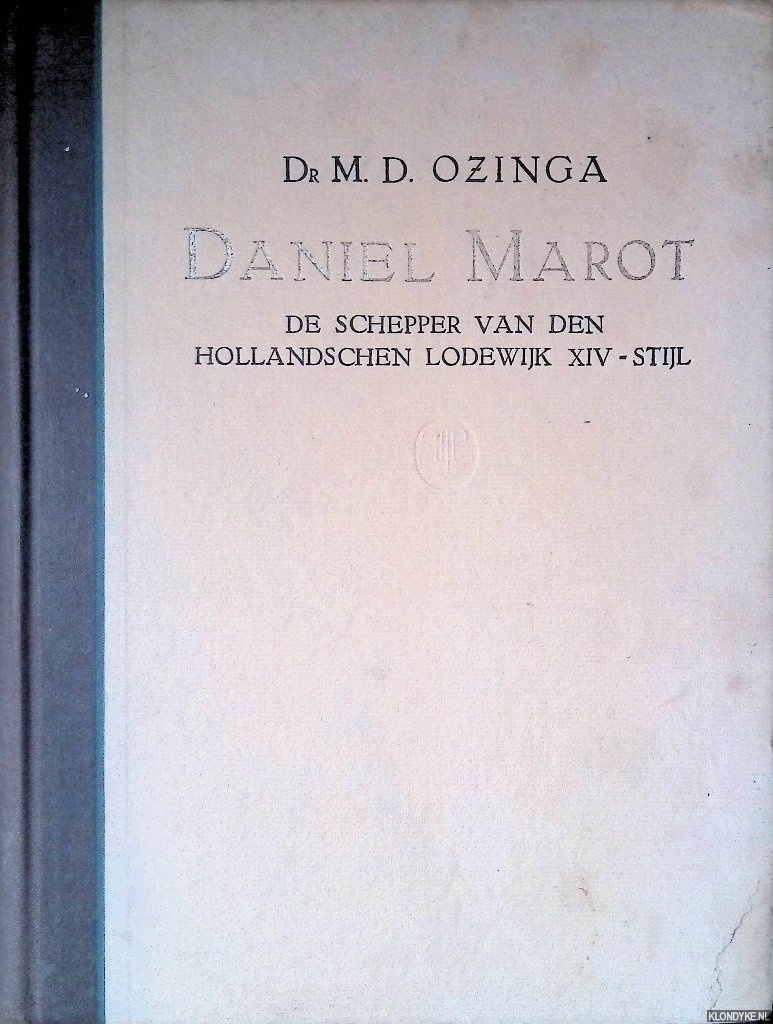 Ozinga, M.D. - Daniel Marot: De schepper van den Hollandschen Lodewijk XIV-stijl