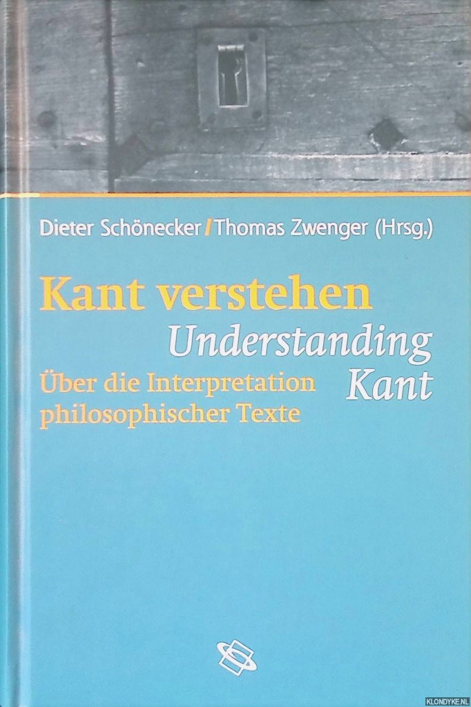 Kant verstehen: Understanding Kant: Über die Interpretation philosophischer Texte - Schönecker, Dieter & Thomas Zwenger