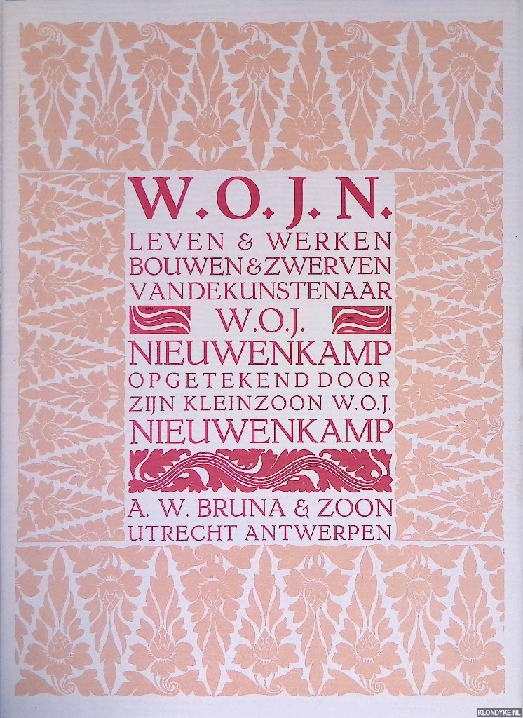 Nieuwenkamp, W.O.J. - W.O.J.N. Leven & werken, bouwen & zwerven van de kunstenaar W.O.J. Nieuwenkamp. Opgetekend door zijn kleinzoon W.O.J. Nieuwenkamp *GESIGNEERD*