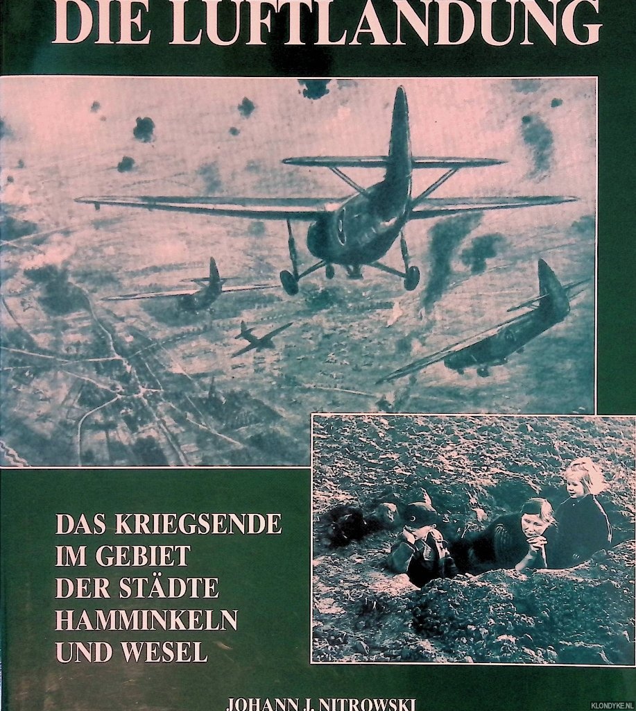 Nitrowski, Johann J. - Die Luftlandung: Das Kriegsende im Gebiet der Stdte Hamminkeln und Wesel