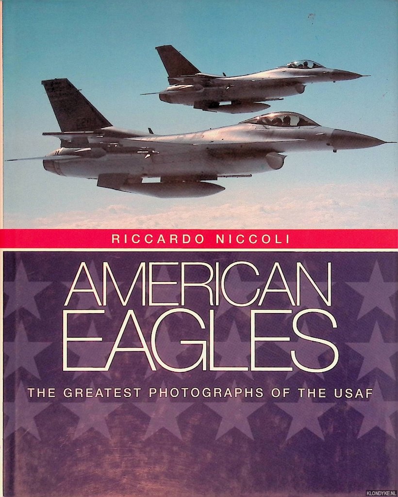 Niccoli, Riccardo - American Eagles: The Greatest Photographs of the USAF