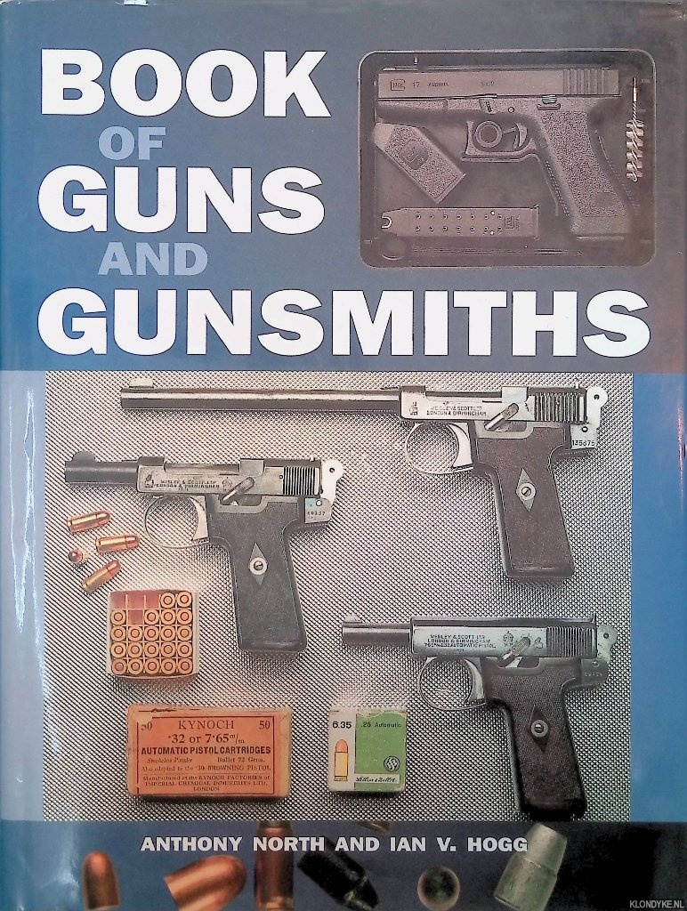 North, Anthony & Ian V. Hogg - Book of Guns and Gunsmiths