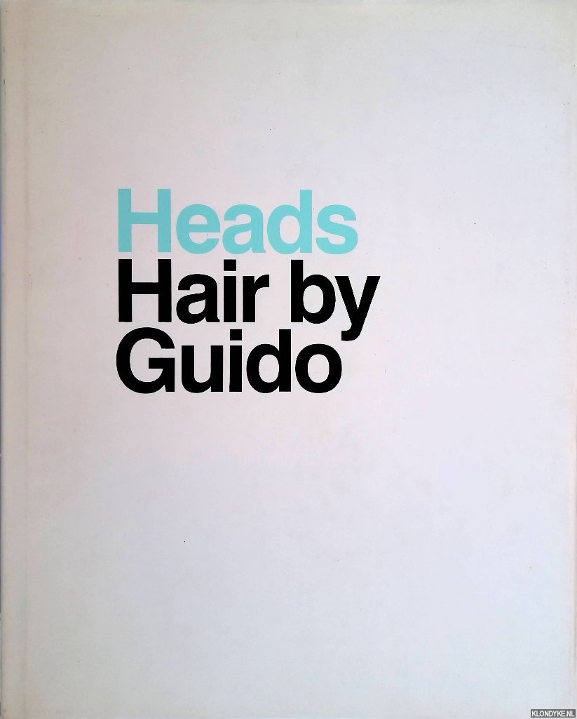 Guido & David Sims & Steven Klein - and others - Heads: Hair by Guido