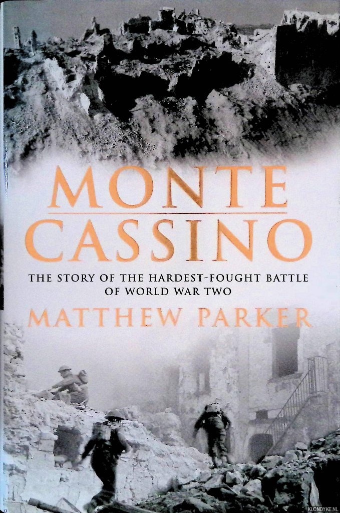 Parker, Matthew - Monte Cassino: The Story of the Hardest-fought Battle of World War Two