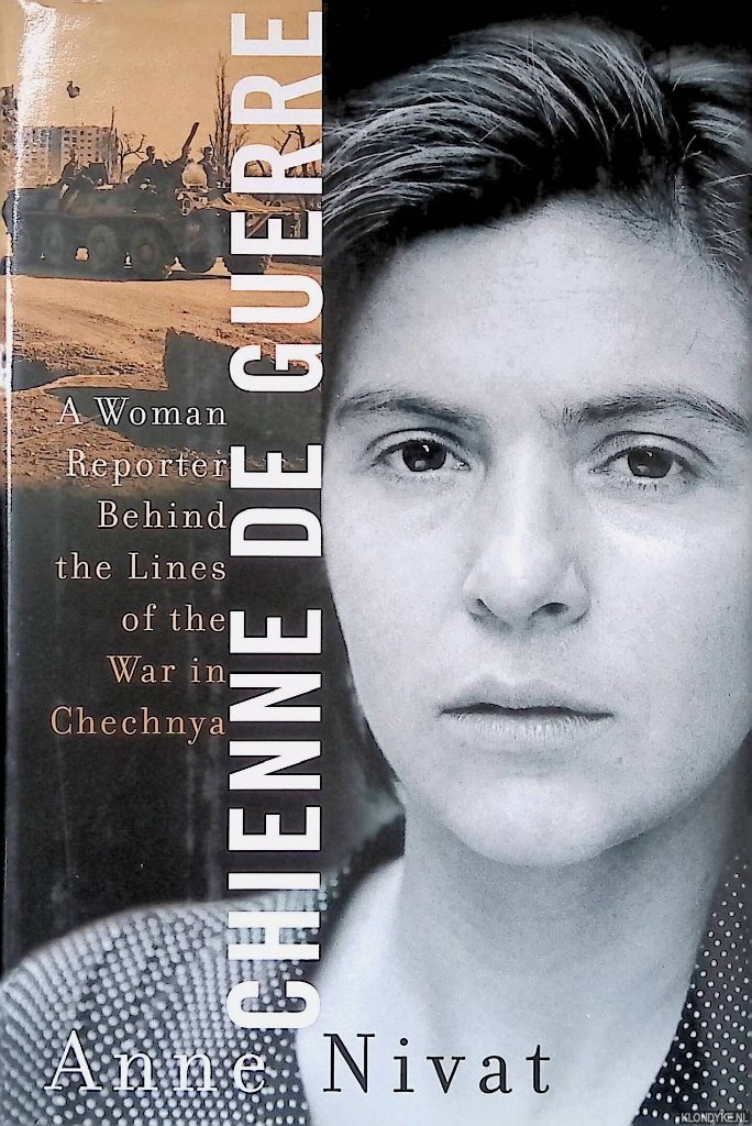 Nivat, Anne - Chienne de Guerre: A Woman Reporter Behind the Lines of the War in Chechnya