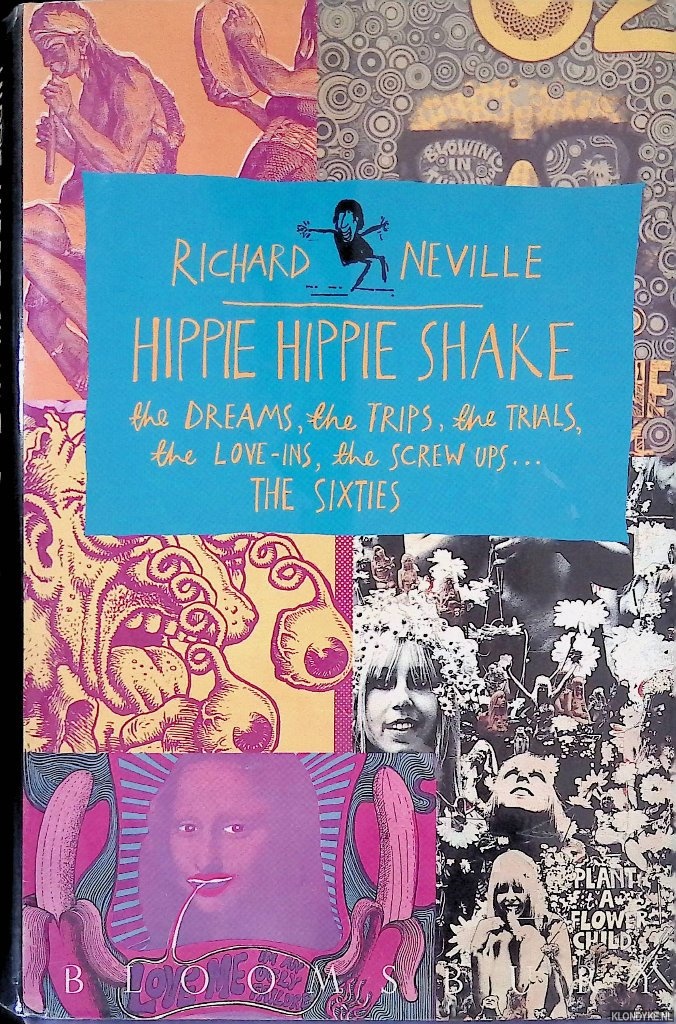 Neville, Richard - Hippie Hippie Shake: The Dreams, the Trips, the Trials, the Love-ins, the Screw Ups: the Sixties