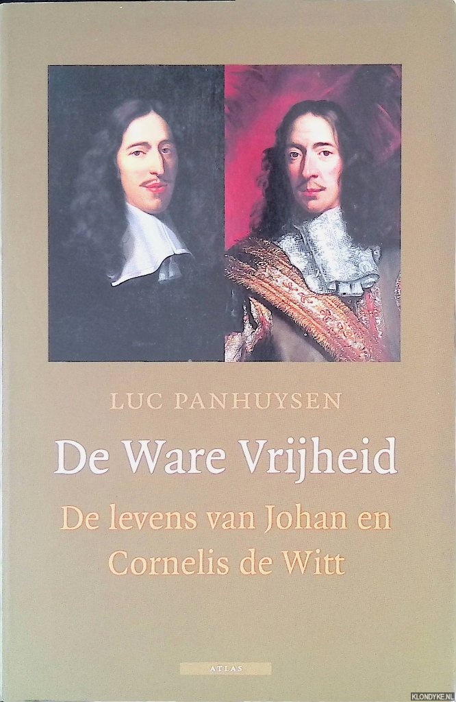 Panhuysen, Luc - De Ware Vrijheid: De levens van Johan en Cornelis de Wit