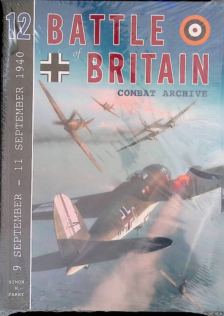 Parry, Simon W. - Battle of Britain combat archive. Volume 12: 9 September - 11 September 1940